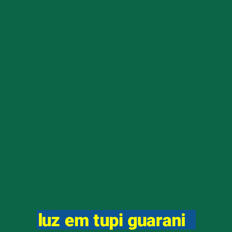 luz em tupi guarani